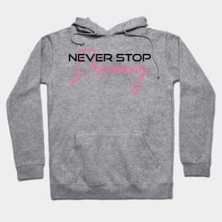 Never stop dreaming Hoodie